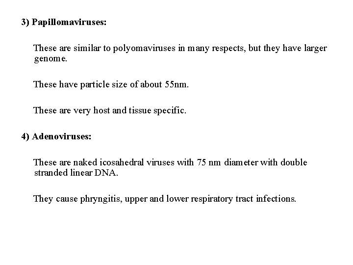 3) Papillomaviruses: These are similar to polyomaviruses in many respects, but they have larger