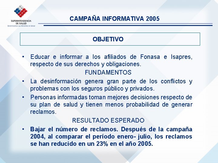 CAMPAÑA INFORMATIVA 2005 OBJETIVO • Educar e informar a los afiliados de Fonasa e