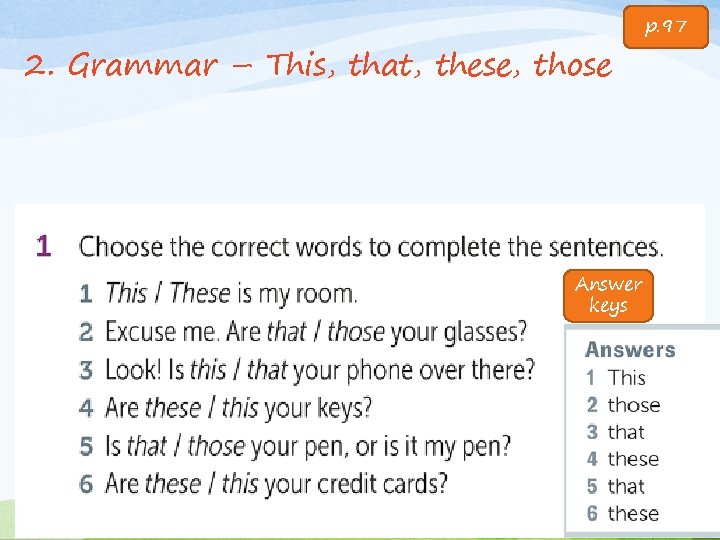 2. Grammar – This, that, these, those Answer keys p. 97 