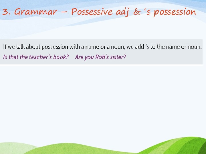 3. Grammar – Possessive adj & ‘s possession 