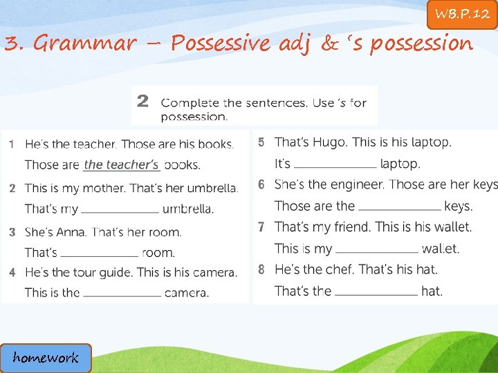 WB. P. 12 3. Grammar – Possessive adj & ‘s possession homework 