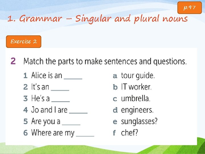 p. 97 1. Grammar – Singular and plural nouns Exercise 2 