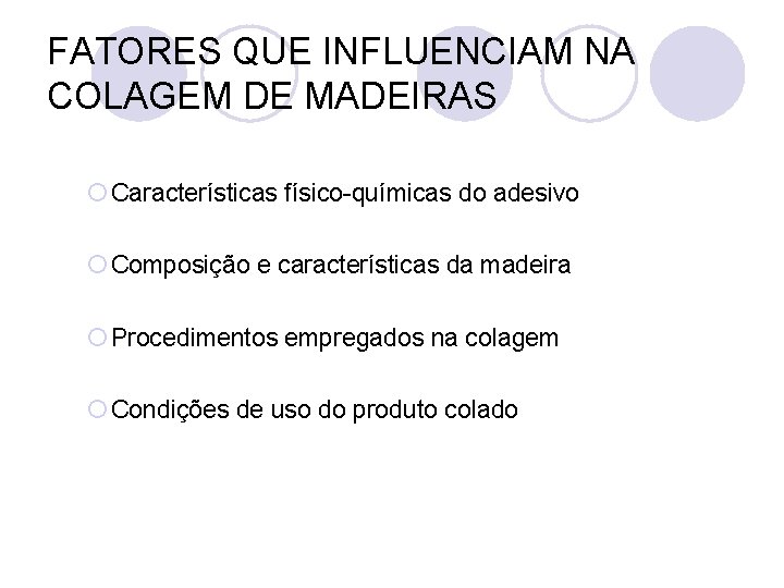 FATORES QUE INFLUENCIAM NA COLAGEM DE MADEIRAS ¡ Características físico-químicas do adesivo ¡ Composição