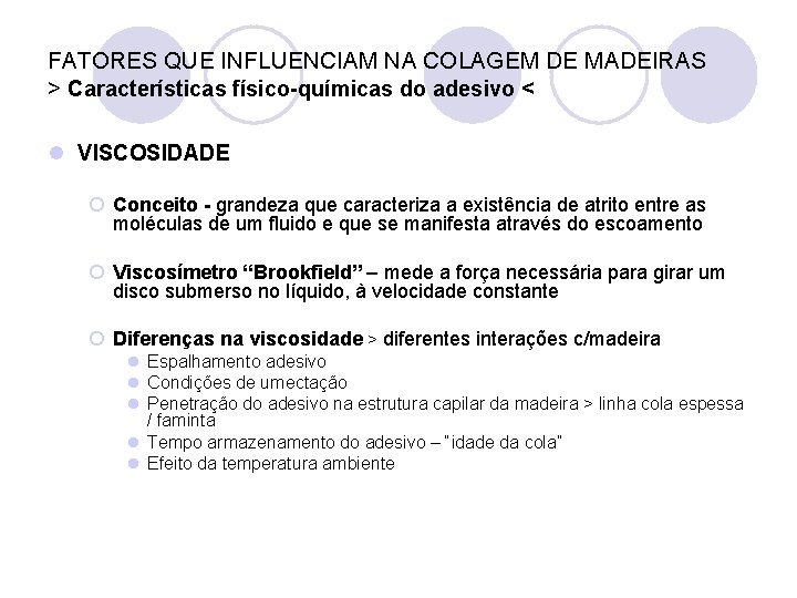 FATORES QUE INFLUENCIAM NA COLAGEM DE MADEIRAS > Características físico-químicas do adesivo < l