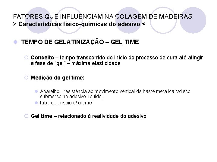 FATORES QUE INFLUENCIAM NA COLAGEM DE MADEIRAS > Características físico-químicas do adesivo < l