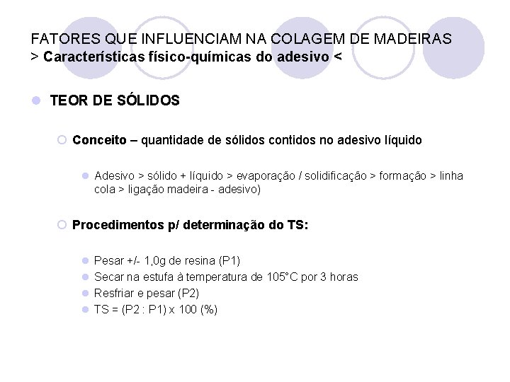 FATORES QUE INFLUENCIAM NA COLAGEM DE MADEIRAS > Características físico-químicas do adesivo < l