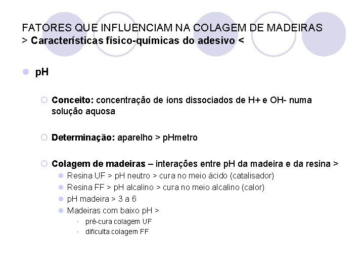 FATORES QUE INFLUENCIAM NA COLAGEM DE MADEIRAS > Características físico-químicas do adesivo < l