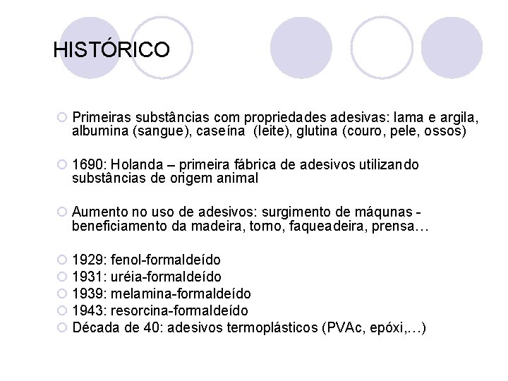  HISTÓRICO ¡ Primeiras substâncias com propriedadesivas: lama e argila, albumina (sangue), caseína (leite),