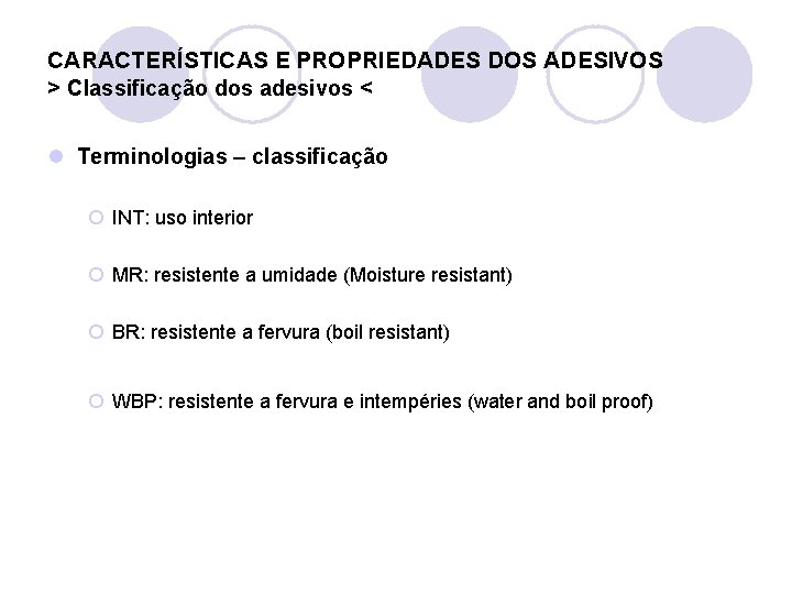 CARACTERÍSTICAS E PROPRIEDADES DOS ADESIVOS > Classificação dos adesivos < l Terminologias – classificação