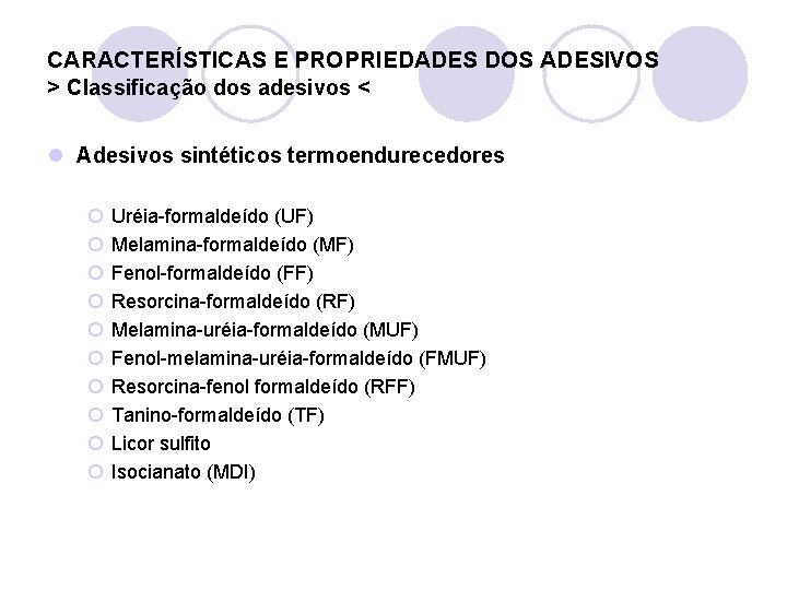 CARACTERÍSTICAS E PROPRIEDADES DOS ADESIVOS > Classificação dos adesivos < l Adesivos sintéticos termoendurecedores