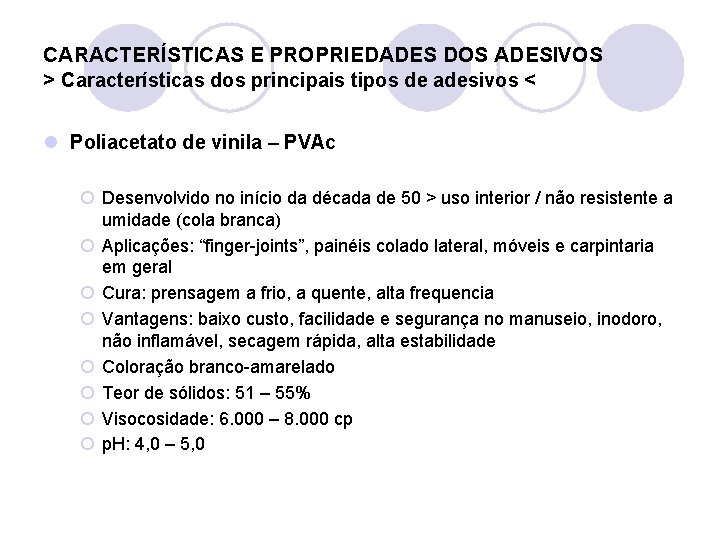 CARACTERÍSTICAS E PROPRIEDADES DOS ADESIVOS > Características dos principais tipos de adesivos < l