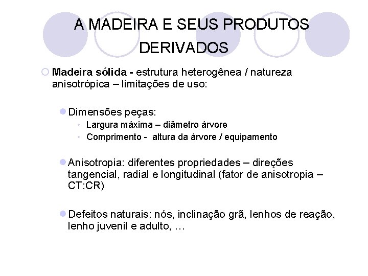  A MADEIRA E SEUS PRODUTOS DERIVADOS ¡ Madeira sólida - estrutura heterogênea /