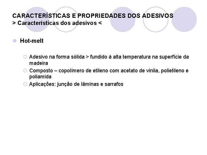 CARACTERÍSTICAS E PROPRIEDADES DOS ADESIVOS > Características dos adesivos < l Hot-melt ¡ Adesivo