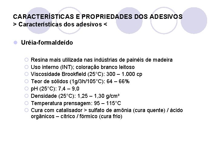 CARACTERÍSTICAS E PROPRIEDADES DOS ADESIVOS > Características dos adesivos < l Uréia-formaldeído ¡ ¡