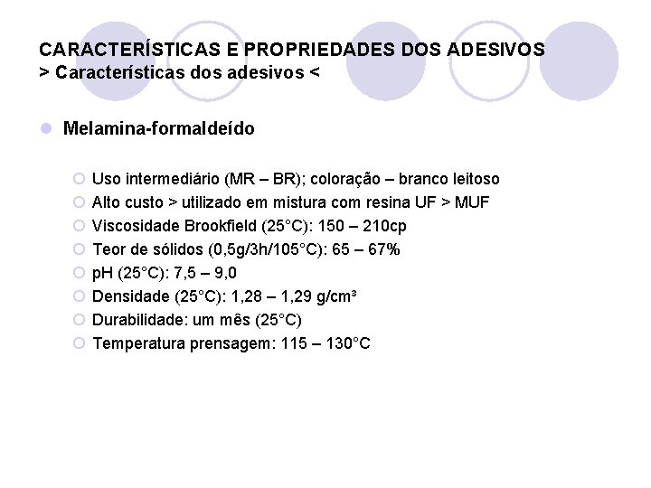 CARACTERÍSTICAS E PROPRIEDADES DOS ADESIVOS > Características dos adesivos < l Melamina-formaldeído ¡ ¡