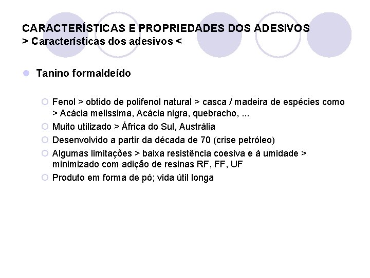 CARACTERÍSTICAS E PROPRIEDADES DOS ADESIVOS > Características dos adesivos < l Tanino formaldeído ¡