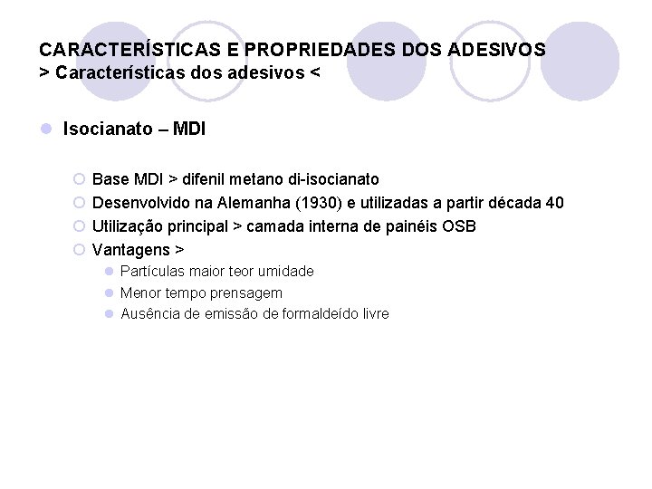 CARACTERÍSTICAS E PROPRIEDADES DOS ADESIVOS > Características dos adesivos < l Isocianato – MDI