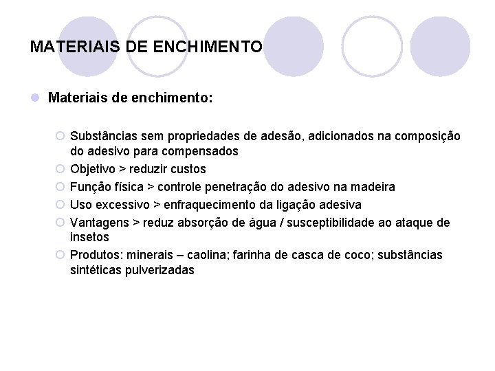MATERIAIS DE ENCHIMENTO l Materiais de enchimento: ¡ Substâncias sem propriedades de adesão, adicionados