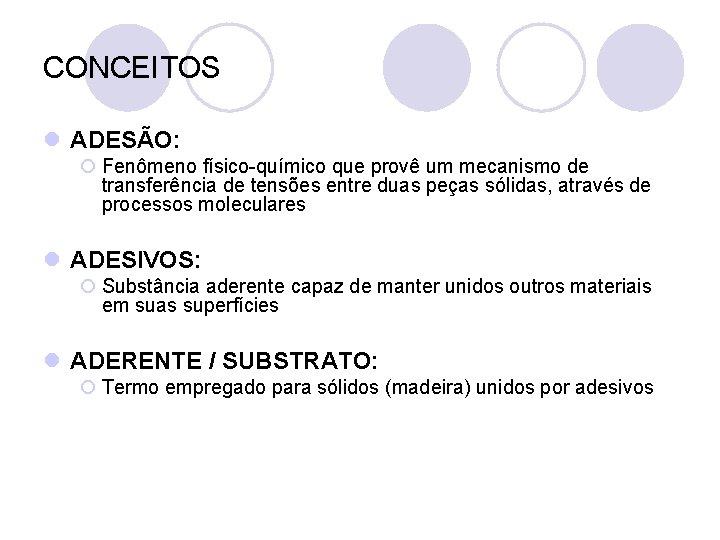 CONCEITOS l ADESÃO: ¡ Fenômeno físico-químico que provê um mecanismo de transferência de tensões