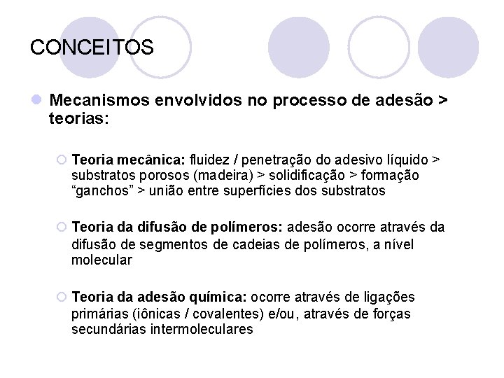 CONCEITOS l Mecanismos envolvidos no processo de adesão > teorias: ¡ Teoria mecânica: fluidez