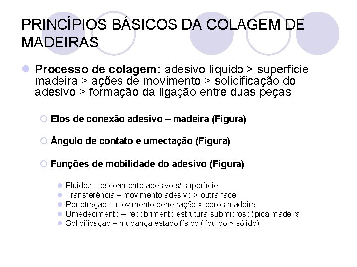 PRINCÍPIOS BÁSICOS DA COLAGEM DE MADEIRAS l Processo de colagem: adesivo líquido > superfície