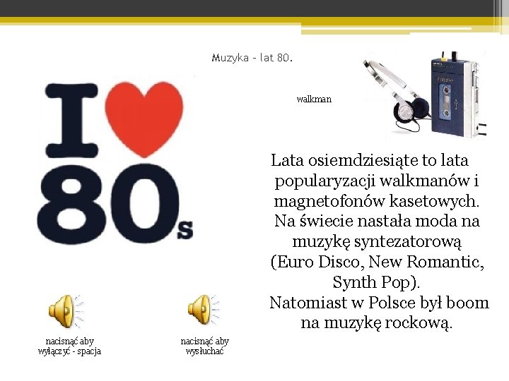 Muzyka – lat 80. walkman Lata osiemdziesiąte to lata popularyzacji walkmanów i magnetofonów kasetowych.