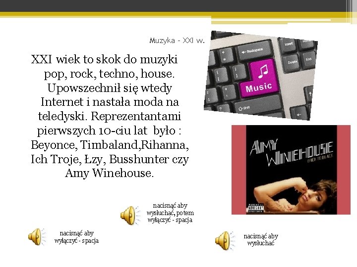 Muzyka – XXI wiek to skok do muzyki pop, rock, techno, house. Upowszechnił się