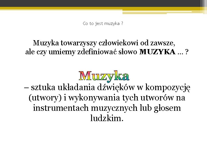 Co to jest muzyka ? Muzyka towarzyszy człowiekowi od zawsze, ale czy umiemy zdefiniować