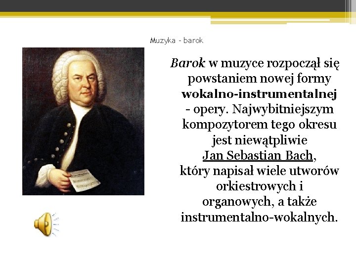 Muzyka - barok Barok w muzyce rozpoczął się powstaniem nowej formy wokalno-instrumentalnej - opery.