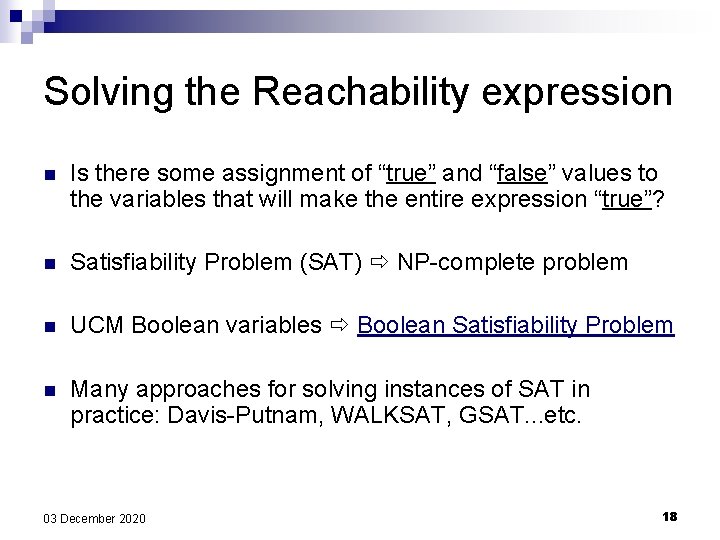 Solving the Reachability expression n Is there some assignment of “true” and “false” values Solving the Reachability expression n Is there some assignment of “true” and “false” values