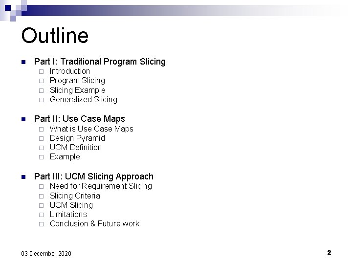Outline n Part I: Traditional Program Slicing ¨ ¨ n Part II: Use Case Outline n Part I: Traditional Program Slicing ¨ ¨ n Part II: Use Case