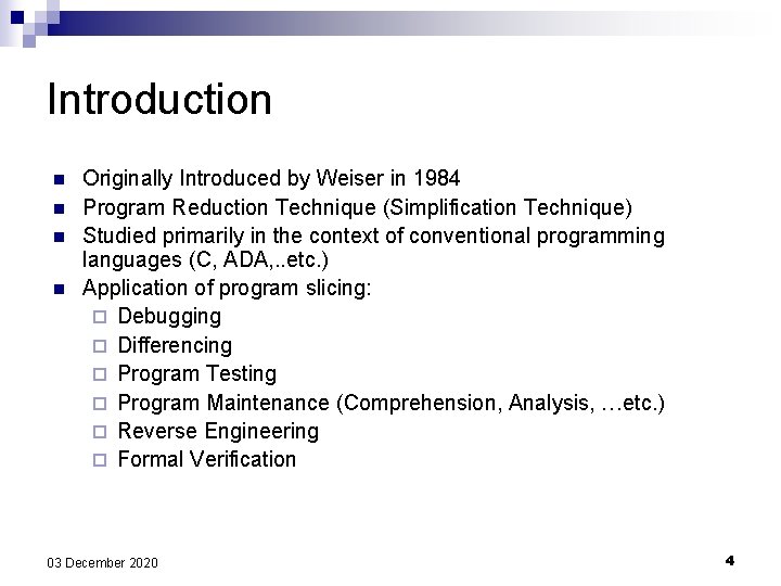 Introduction n n Originally Introduced by Weiser in 1984 Program Reduction Technique (Simplification Technique) Introduction n n Originally Introduced by Weiser in 1984 Program Reduction Technique (Simplification Technique)