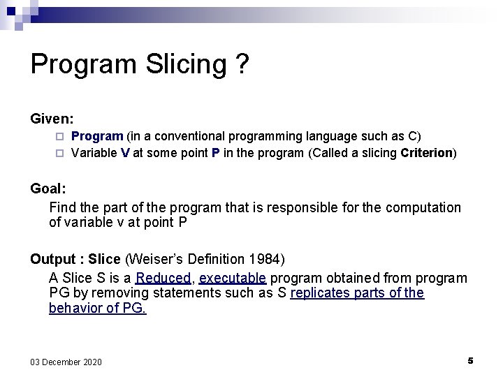 Program Slicing ? Given: Program (in a conventional programming language such as C) ¨ Program Slicing ? Given: Program (in a conventional programming language such as C) ¨