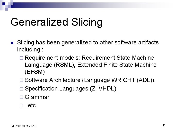 Generalized Slicing n Slicing has been generalized to other software artifacts including : ¨ Generalized Slicing n Slicing has been generalized to other software artifacts including : ¨