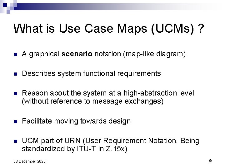 What is Use Case Maps (UCMs) ? n A graphical scenario notation (map-like diagram) What is Use Case Maps (UCMs) ? n A graphical scenario notation (map-like diagram)