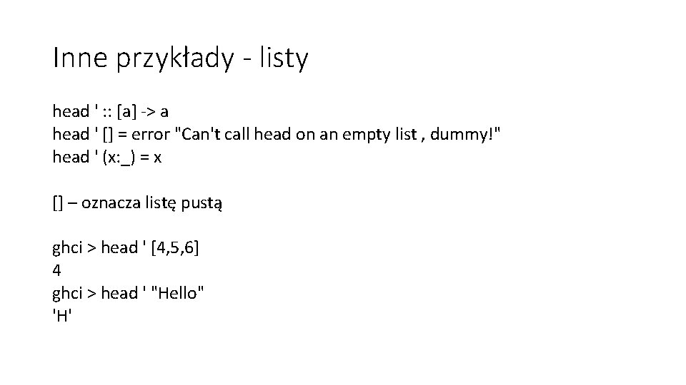 Inne przykłady - listy head ' : : [a] -> a head ' []