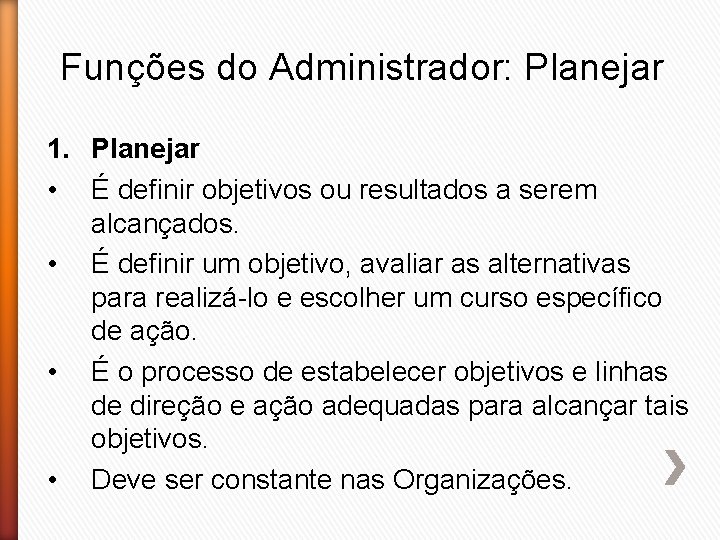 Funções do Administrador: Planejar 1. Planejar • É definir objetivos ou resultados a serem