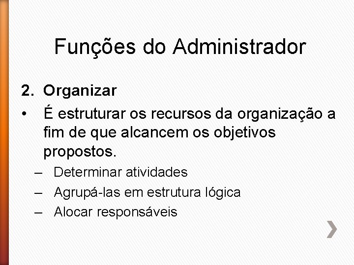 Funções do Administrador 2. Organizar • É estruturar os recursos da organização a fim