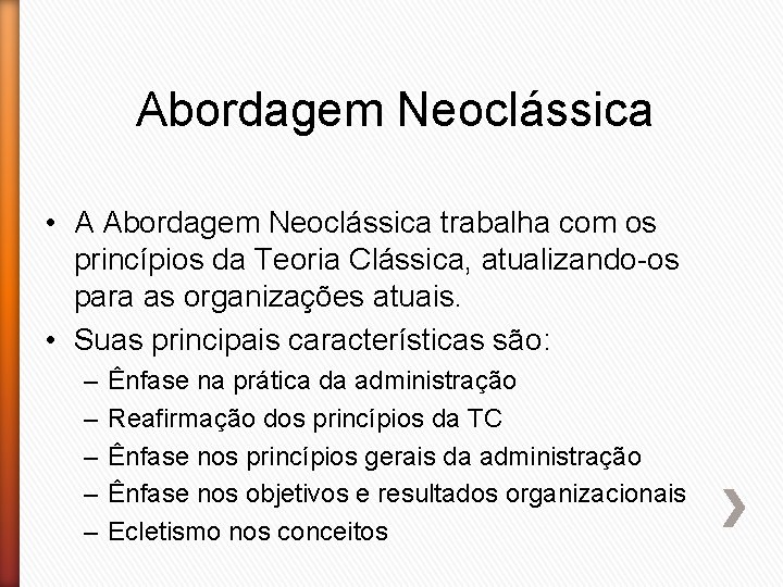 Abordagem Neoclássica • A Abordagem Neoclássica trabalha com os princípios da Teoria Clássica, atualizando-os