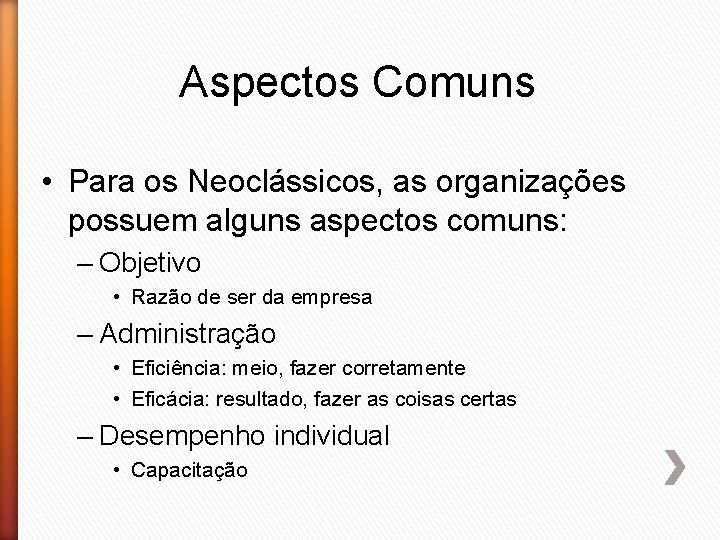 Aspectos Comuns • Para os Neoclássicos, as organizações possuem alguns aspectos comuns: – Objetivo