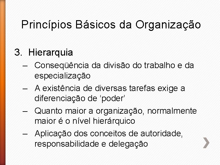 Princípios Básicos da Organização 3. Hierarquia – Conseqüência da divisão do trabalho e da