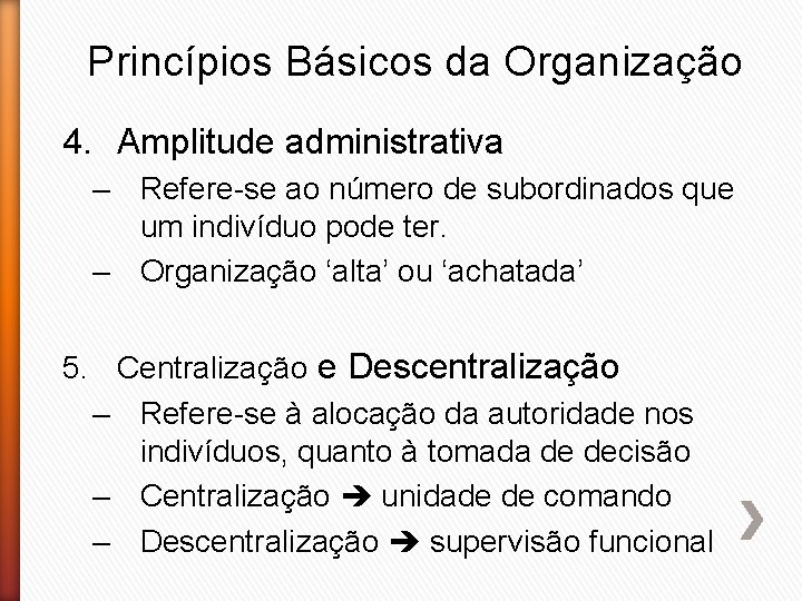 Princípios Básicos da Organização 4. Amplitude administrativa – Refere-se ao número de subordinados que
