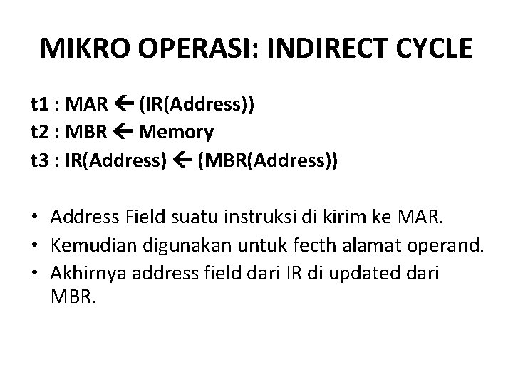 MIKRO OPERASI: INDIRECT CYCLE t 1 : MAR (IR(Address)) t 2 : MBR Memory