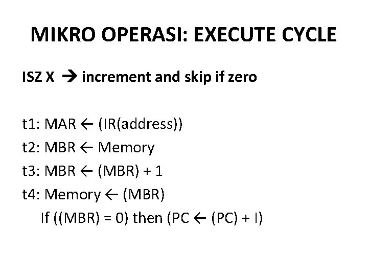MIKRO OPERASI: EXECUTE CYCLE ISZ X increment and skip if zero t 1: MAR