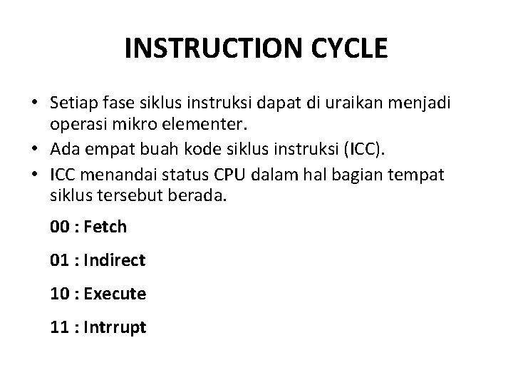 INSTRUCTION CYCLE • Setiap fase siklus instruksi dapat di uraikan menjadi operasi mikro elementer.