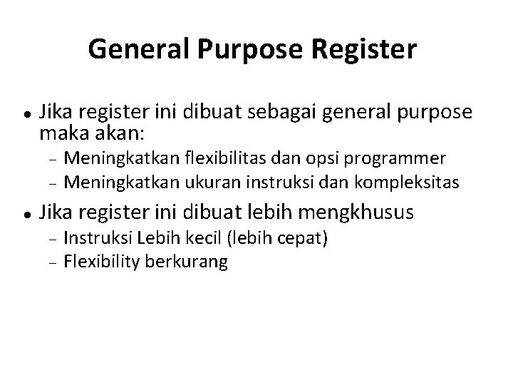General Purpose Register Jika register ini dibuat sebagai general purpose maka akan: Meningkatkan flexibilitas