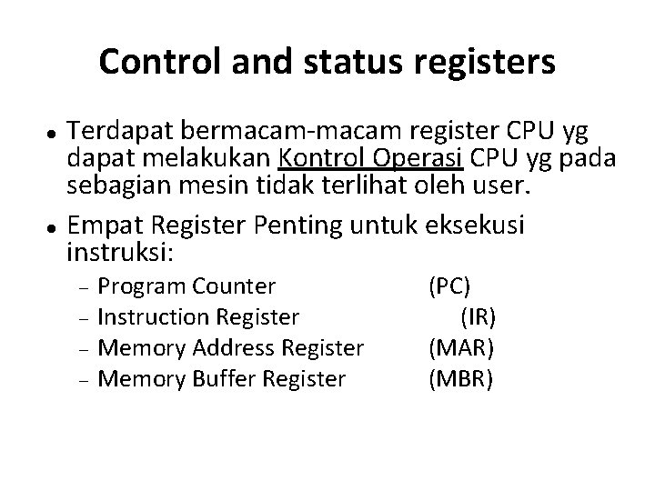 Control and status registers Terdapat bermacam-macam register CPU yg dapat melakukan Kontrol Operasi CPU