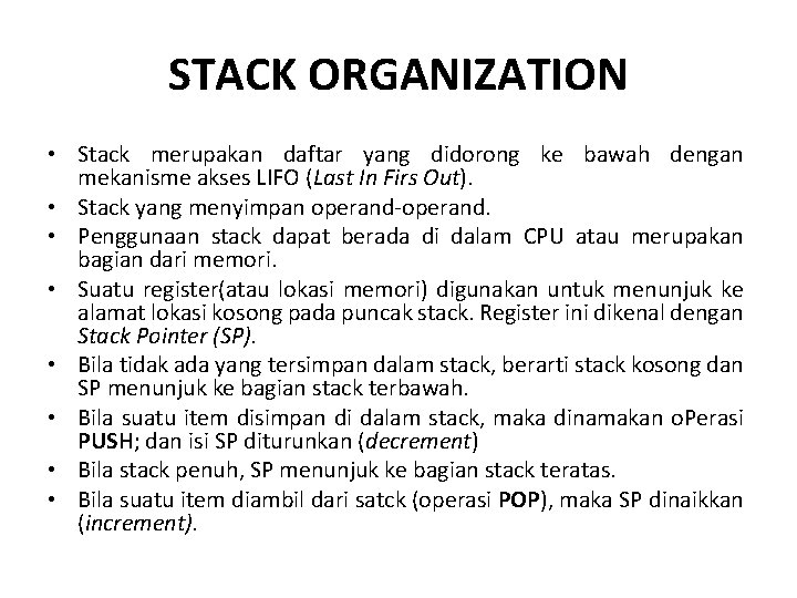 STACK ORGANIZATION • Stack merupakan daftar yang didorong ke bawah dengan mekanisme akses LIFO