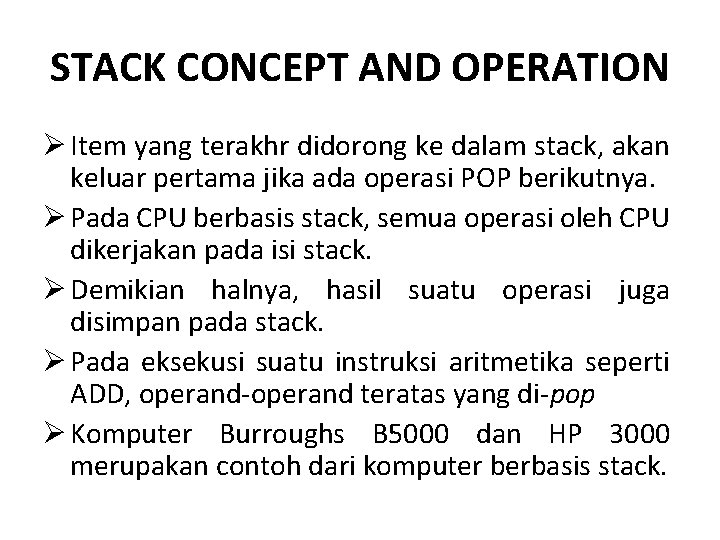 STACK CONCEPT AND OPERATION Ø Item yang terakhr didorong ke dalam stack, akan keluar