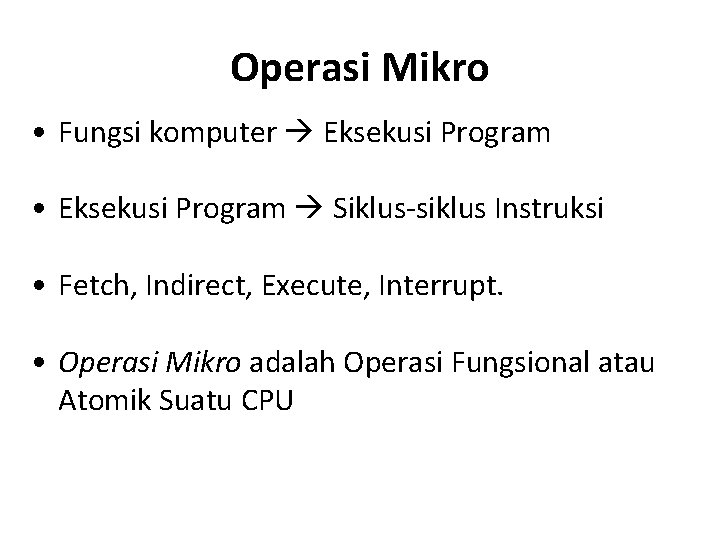 Operasi Mikro • Fungsi komputer Eksekusi Program • Eksekusi Program Siklus-siklus Instruksi • Fetch,